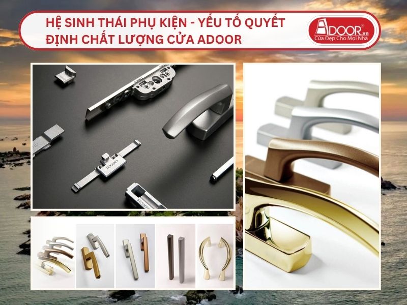 Hệ Sinh Thái Phụ Kiện - Yếu Tố Quyết Định Chất Lượng Cửa Adoor Tại Bình Thuận