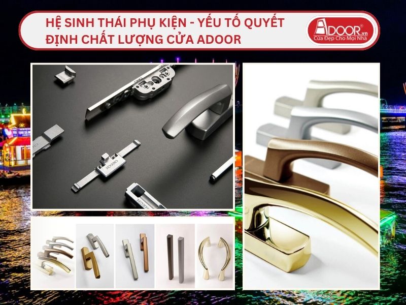Hệ Sinh Thái Phụ Kiện - Yếu Tố Quyết Định Chất Lượng Cửa Adoor Tại Cần Thơ