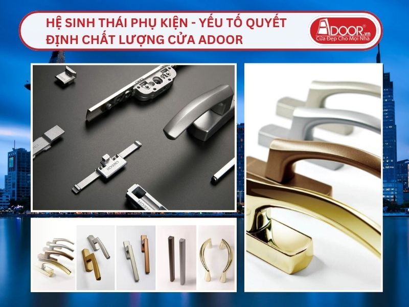 Hệ Sinh Thái Phụ Kiện - Yếu Tố Quyết Định Chất Lượng Cửa Adoor Tại Hồ Chí Minh