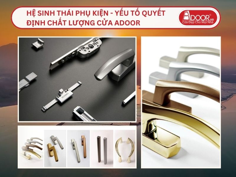 Hệ Sinh Thái Phụ Kiện - Yếu Tố Quyết Định Chất Lượng Cửa Adoor Tại Thủ Dầu Một