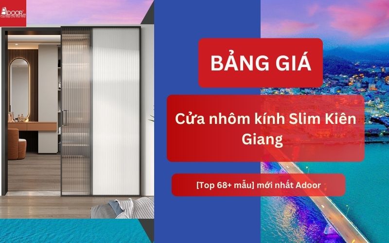 Giá cửa nhôm kính Slim Kiên Giang