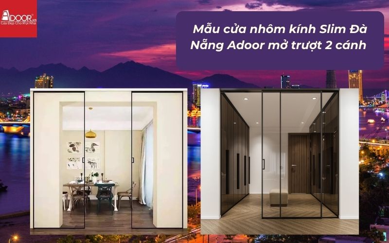 Mẫu cửa nhôm kính Slim Đà Nẵng Adoor mở trượt 2 cánh Mẫu cửa nhôm kính Slim Đà Nẵng Adoor mở trượt 2 cánh
