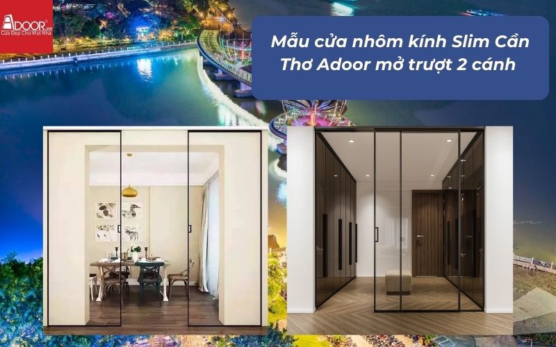 Mẫu cửa nhôm kính Slim Cần Thơ Adoor mở trượt 2 cánh 