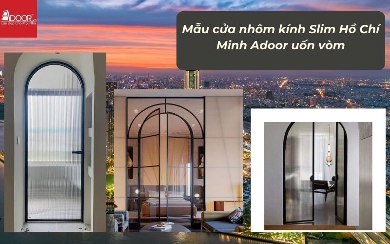 Mẫu cửa nhôm kính Slim HCM (Sài Gòn) Adoor uốn vòm
