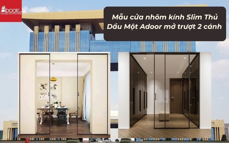 Mẫu cửa nhôm kính Slim Thủ Dầu Một Adoor mở trượt 2 cánh 