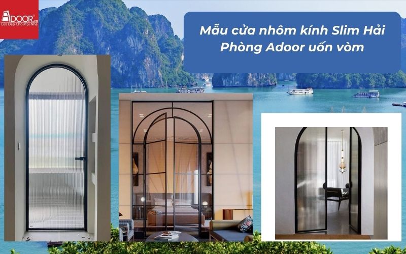 Mẫu cửa nhôm kính Slim Hải Phòng Adoor uốn vòm