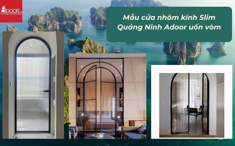 Mẫu cửa nhôm kính Slim Quảng Ninh Adoor uốn vòm
