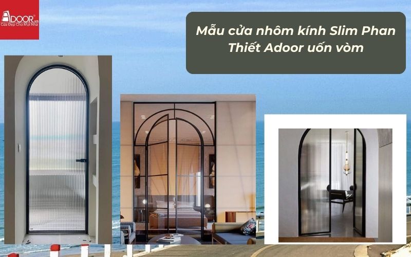 Mẫu cửa nhôm kính Slim Phan Thiết Adoor uốn vòm