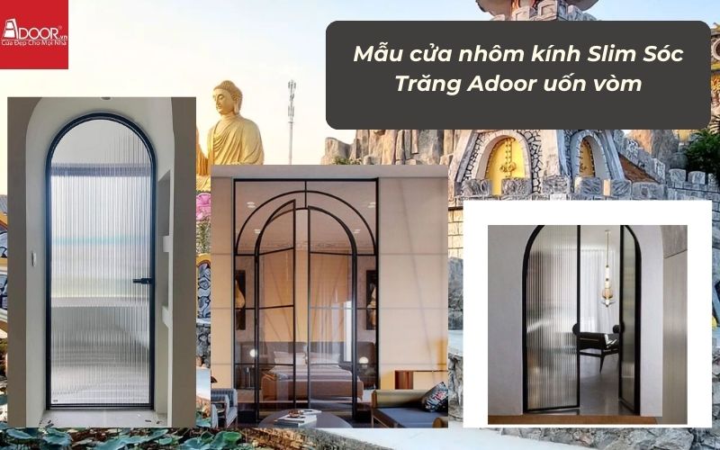Mẫu cửa nhôm kính Slim Sóc Trăng Adoor uốn vòm