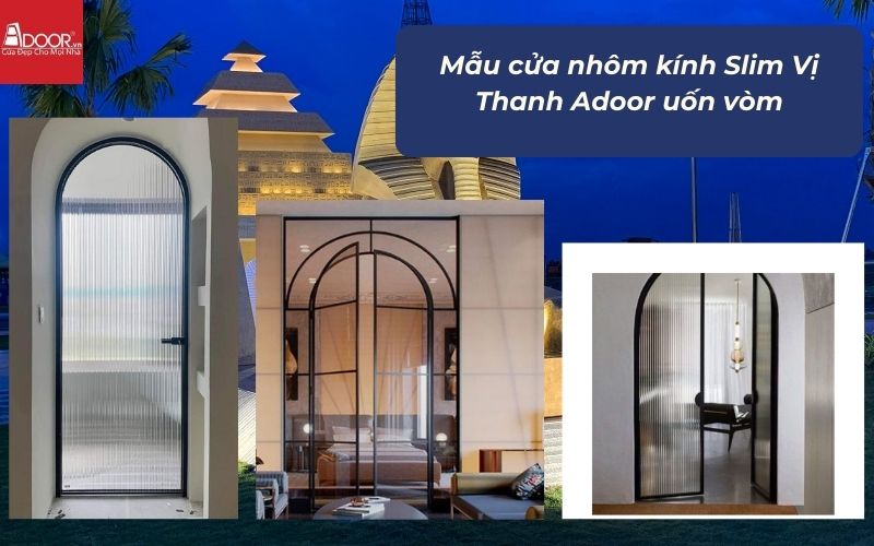 Mẫu cửa nhôm kính Slim Vị Thanh Adoor uốn vòm