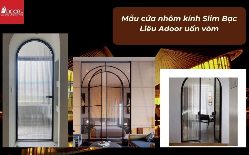 Mẫu cửa nhôm kính Slim Bạc Liêu Adoor uốn vòm