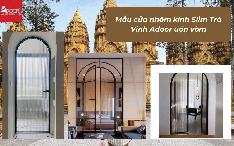 Mẫu cửa nhôm kính Slim Trà Vinh Adoor uốn vòm