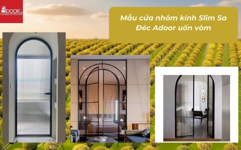 Mẫu cửa nhôm kính Slim Sa Đéc Adoor uốn vòm