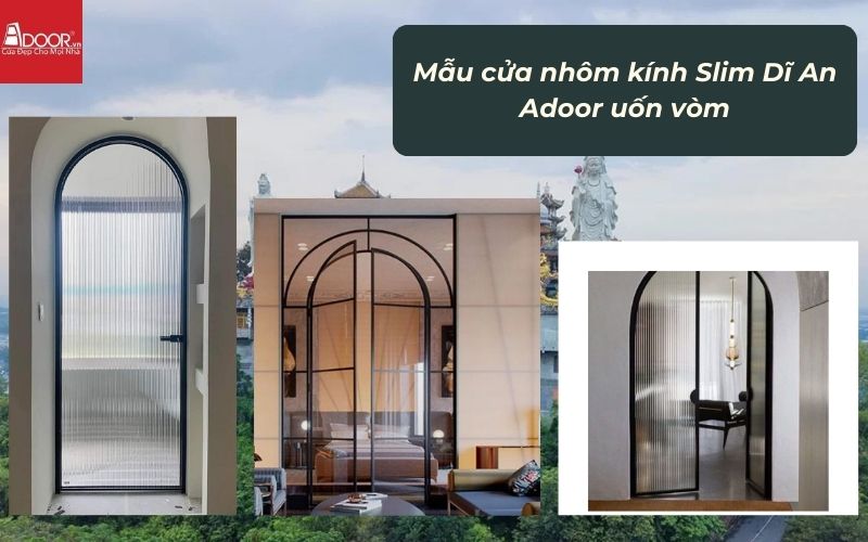 Mẫu cửa nhôm kính Slim Dĩ An Adoor uốn vòm