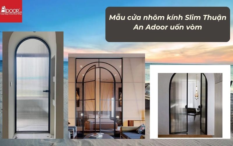 Mẫu cửa nhôm kính Slim Thuận An Adoor uốn vòm