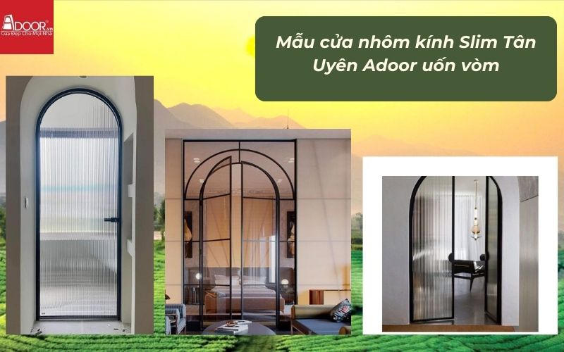 Mẫu cửa nhôm kính Slim Tân Uyên Adoor uốn vòm