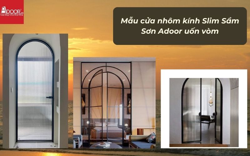 Mẫu cửa nhôm kính Slim Sầm Sơn Adoor uốn vòm