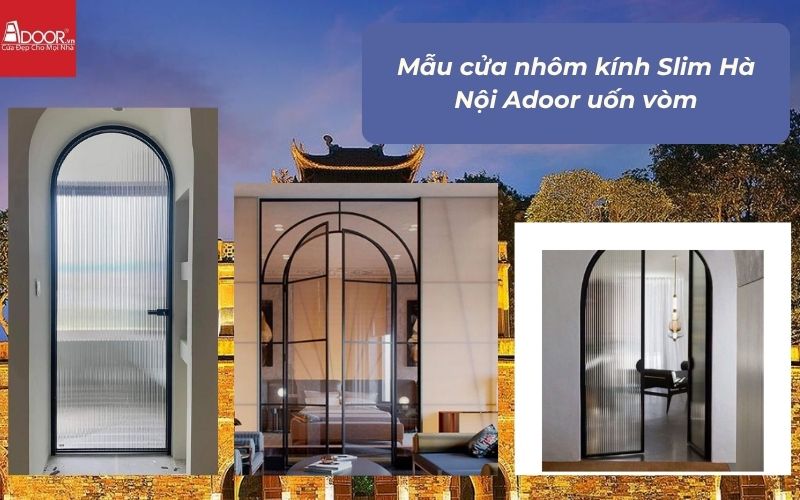 Mẫu cửa nhôm kính Slim Hà Nội Adoor uốn vòm