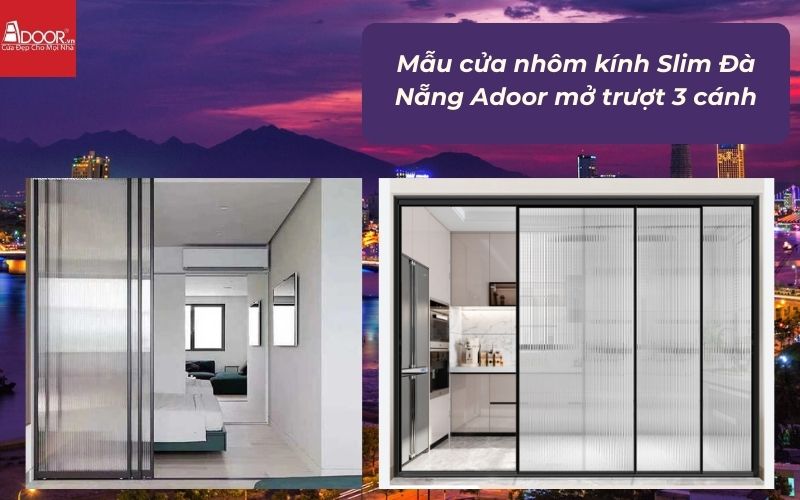 Mẫu cửa nhôm kính Slim Đà Nẵng Adoor mở trượt 3 cánh Mẫu cửa nhôm kính Slim Đà Nẵng Adoor mở trượt 3 cánh