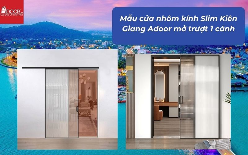 Mẫu cửa nhôm kính Slim Kiên Giang Adoor mở trượt 1 cánh