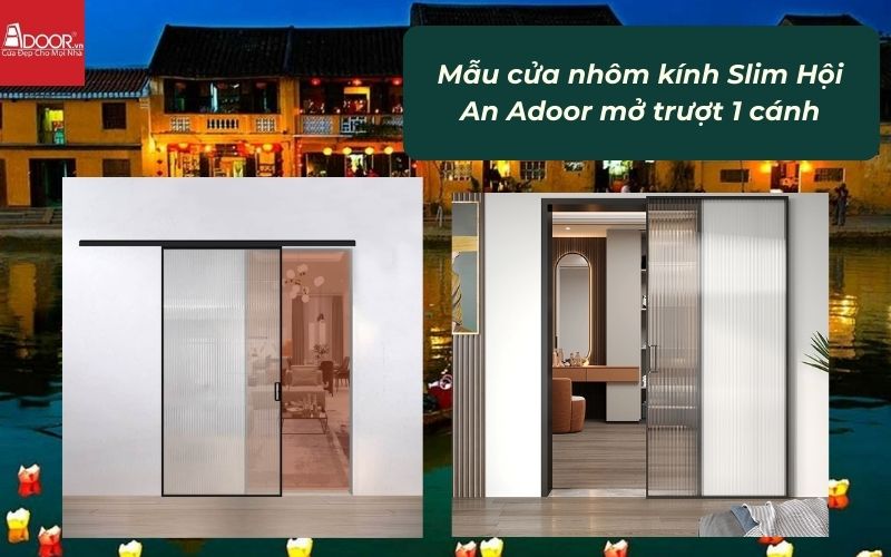 Mẫu cửa nhôm kính Slim Hội An Adoor mở trượt 1 cánh