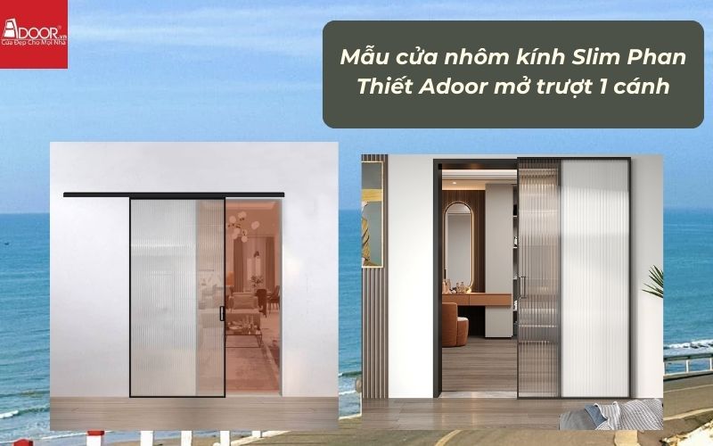 Mẫu cửa nhôm kính Slim Phan Thiết Adoor mở trượt 1 cánh