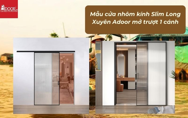 Mẫu cửa nhôm kính Slim Long Xuyên Adoor mở trượt 1 cánh