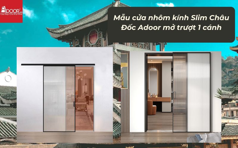 Mẫu cửa nhôm kính Slim Châu Đốc Adoor mở trượt 1 cánh
