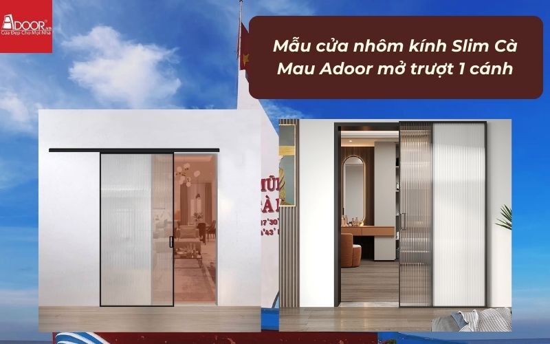 Mẫu cửa nhôm kính Slim Cà Mau Adoor mở trượt 1 cánh