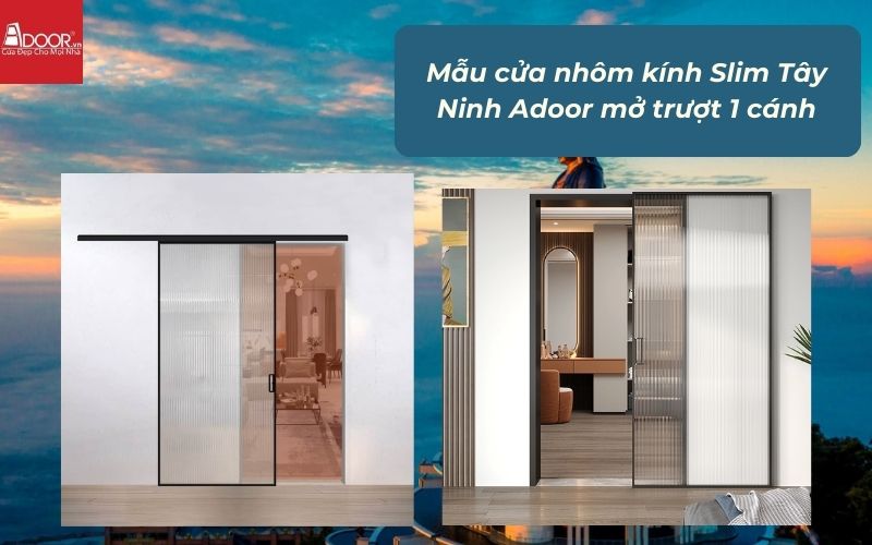 Mẫu cửa nhôm kính Slim Tây Ninh Adoor mở trượt 1 cánh