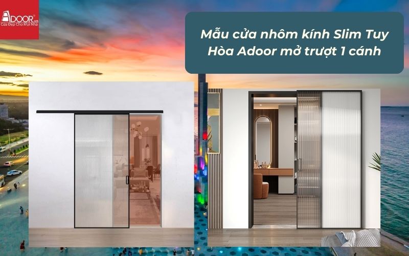 Mẫu cửa nhôm kính Slim Tuy Hòa Adoor mở trượt 1 cánh