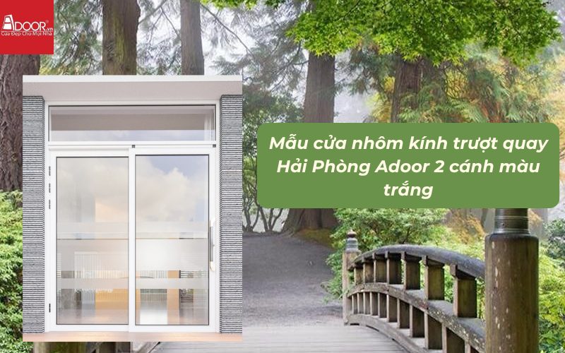 Mẫu cửa nhôm kính trượt quay Hải Phòng Adoor 2 cánh màu trắng