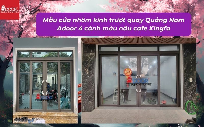 Mẫu cửa nhôm kính trượt quay Quảng Nam Adoor 4 cánh màu nâu cafe Xingfa