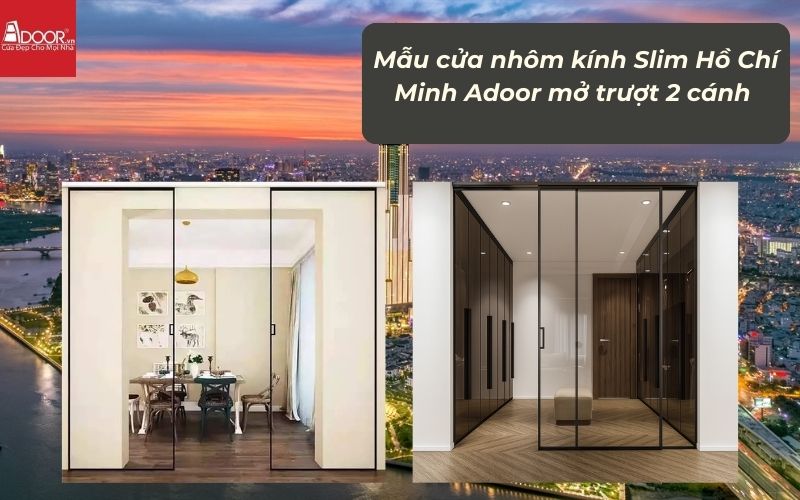 Mẫu cửa nhôm kính Slim HCM (Sài Gòn) Adoor mở trượt 2 cánh