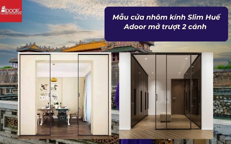 Mẫu cửa nhôm kính Slim Huế Adoor mở trượt 2 cánh 