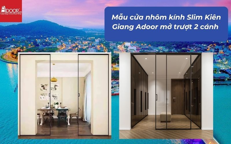 Mẫu cửa nhôm kính Slim Kiên Giang Adoor mở trượt 2 cánh 