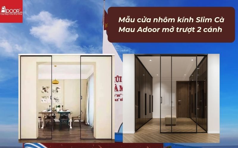 Mẫu cửa nhôm kính Slim Cà Mau Adoor mở trượt 2 cánh 