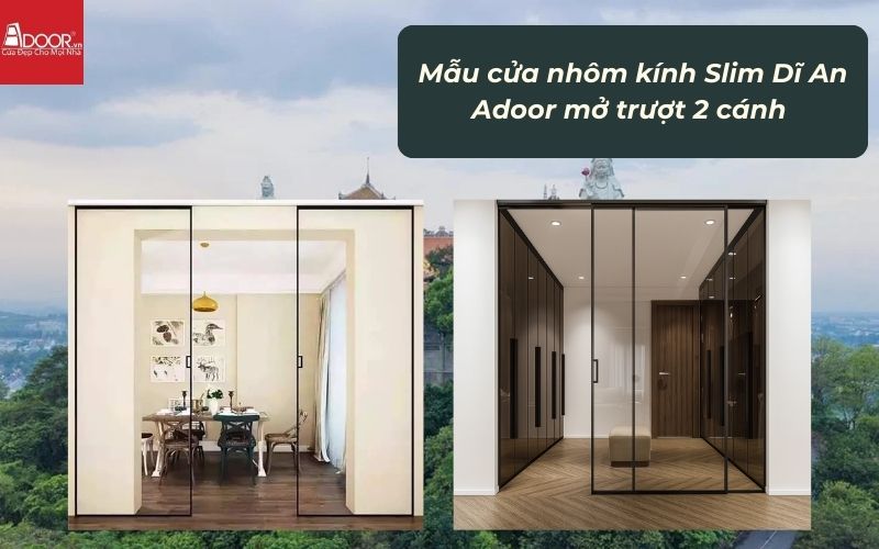 Mẫu cửa nhôm kính Slim Dĩ An Adoor mở trượt 2 cánh 