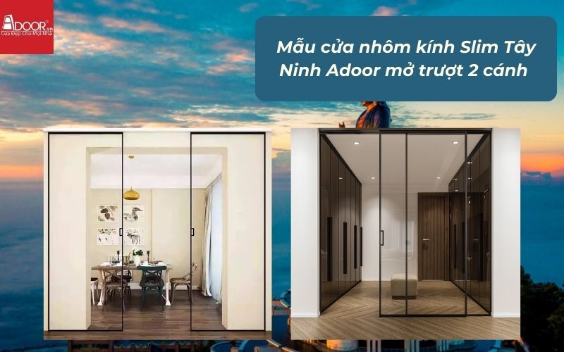 Mẫu cửa nhôm kính Slim Tây Ninh Adoor mở trượt 2 cánh 