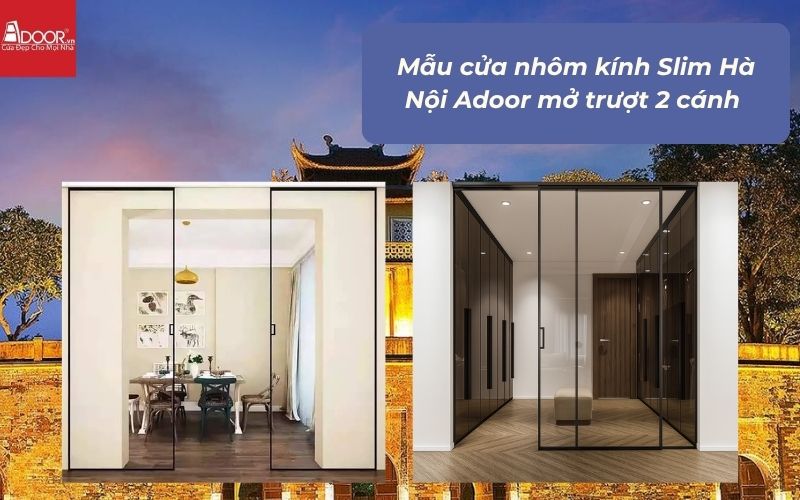 Mẫu cửa nhôm kính Slim Hà Nội Adoor mở trượt 2 cánh 