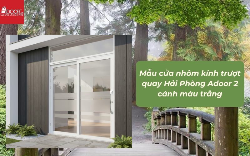 Mẫu cửa nhôm kính trượt quay Hải Phòng Adoor 2 cánh màu trắng