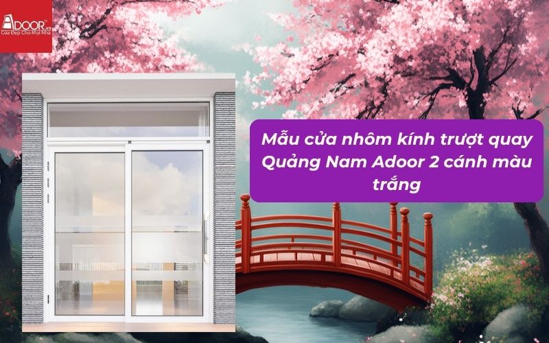 Mẫu cửa nhôm kính trượt quay Quảng Nam Adoor 2 cánh màu trắng