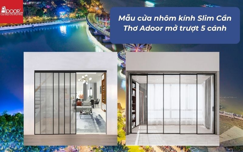 Mẫu cửa nhôm kính Slim Cần Thơ Adoor mở trượt 5 cánh