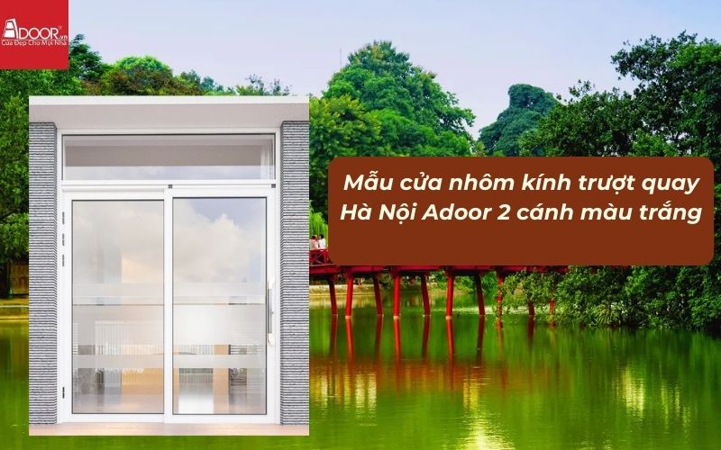 Mẫu cửa nhôm kính trượt quay Hà Nội Adoor 2 cánh màu trắng
