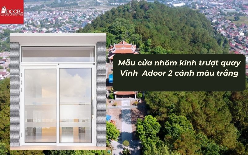 Mẫu cửa nhôm kính trượt quay Vinh Adoor 2 cánh màu trắng