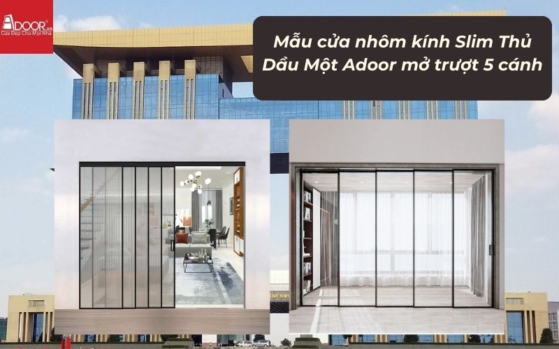 Mẫu cửa nhôm kính Slim Thủ Dầu Một Adoor mở trượt 5 cánh