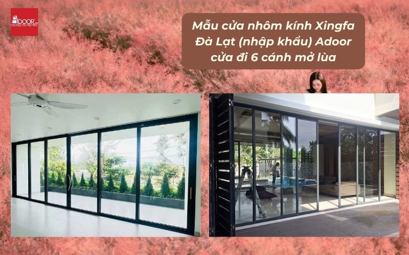 Mẫu cửa nhôm kính Xingfa Đà Lạt (nhập khẩu) Adoor cửa đi 6 cánh mở lùa