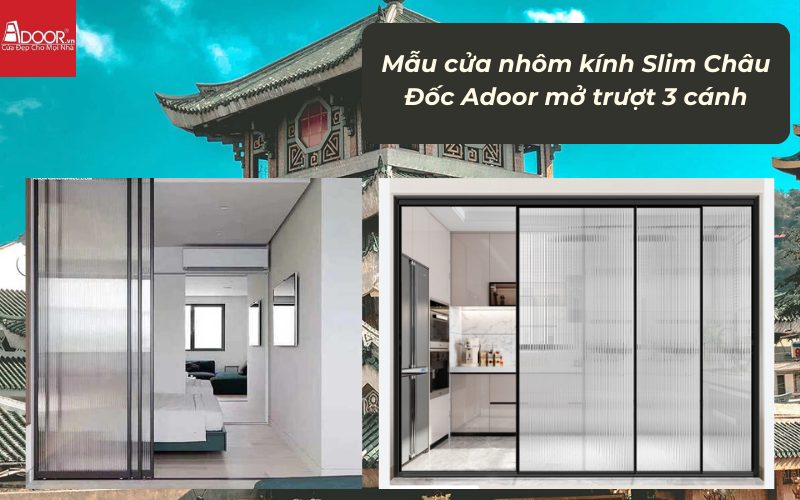 Mẫu cửa nhôm kính Slim Châu Đốc Adoor mở trượt 3 cánh