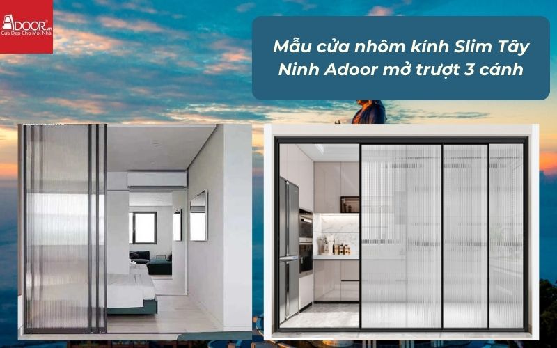 Mẫu cửa nhôm kính Slim Tây Ninh Adoor mở trượt 3 cánh