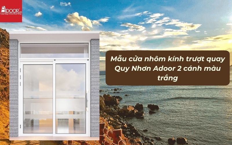 Mẫu cửa nhôm kính trượt quay Quy Nhơn Adoor 2 cánh màu trắng 01